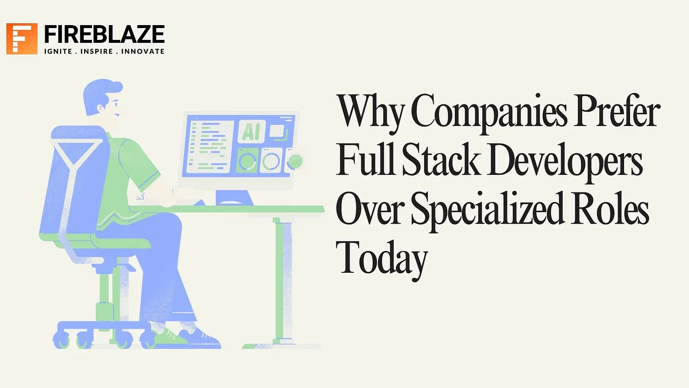 Why Companies Prefer Full Stack Developers Over Specialized Roles Today